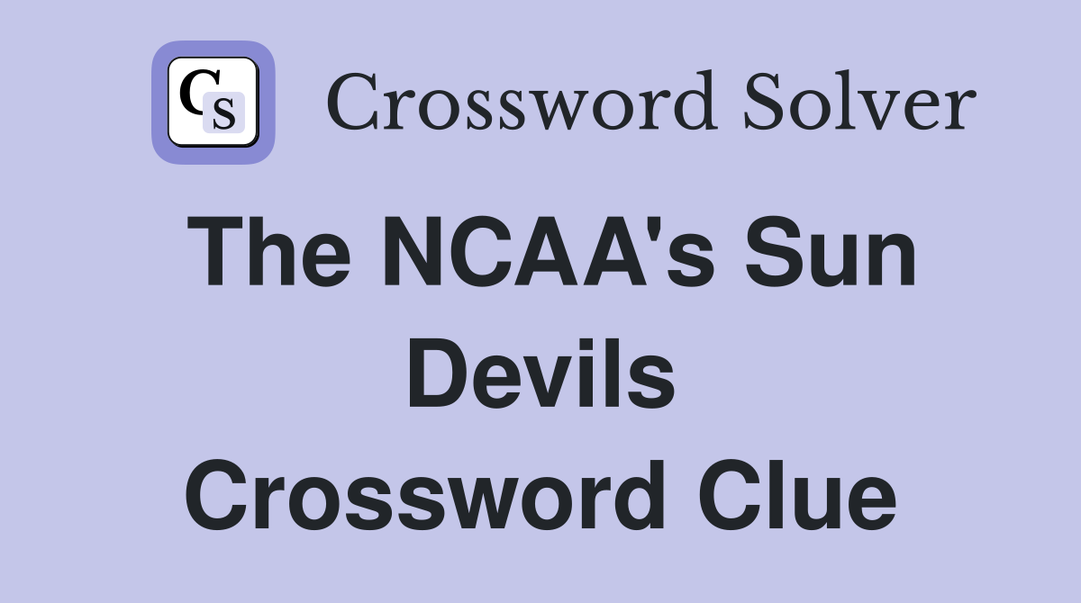 The NCAA's Sun Devils Crossword Clue