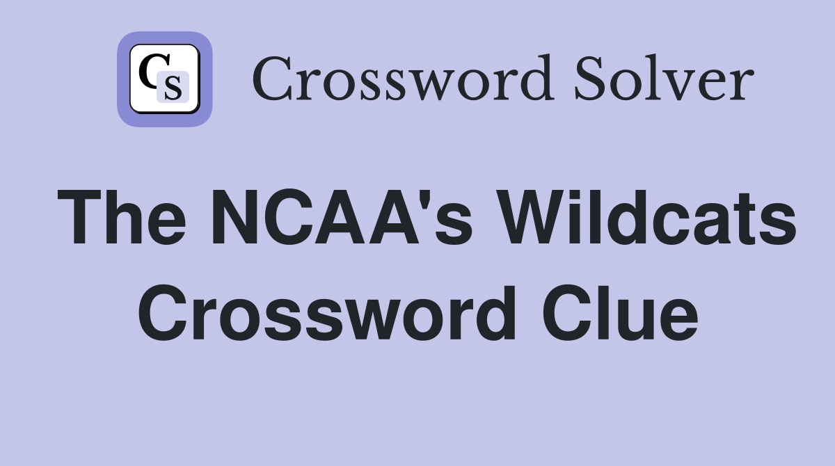 The NCAA #39 s Wildcats Crossword Clue Answers Crossword Solver