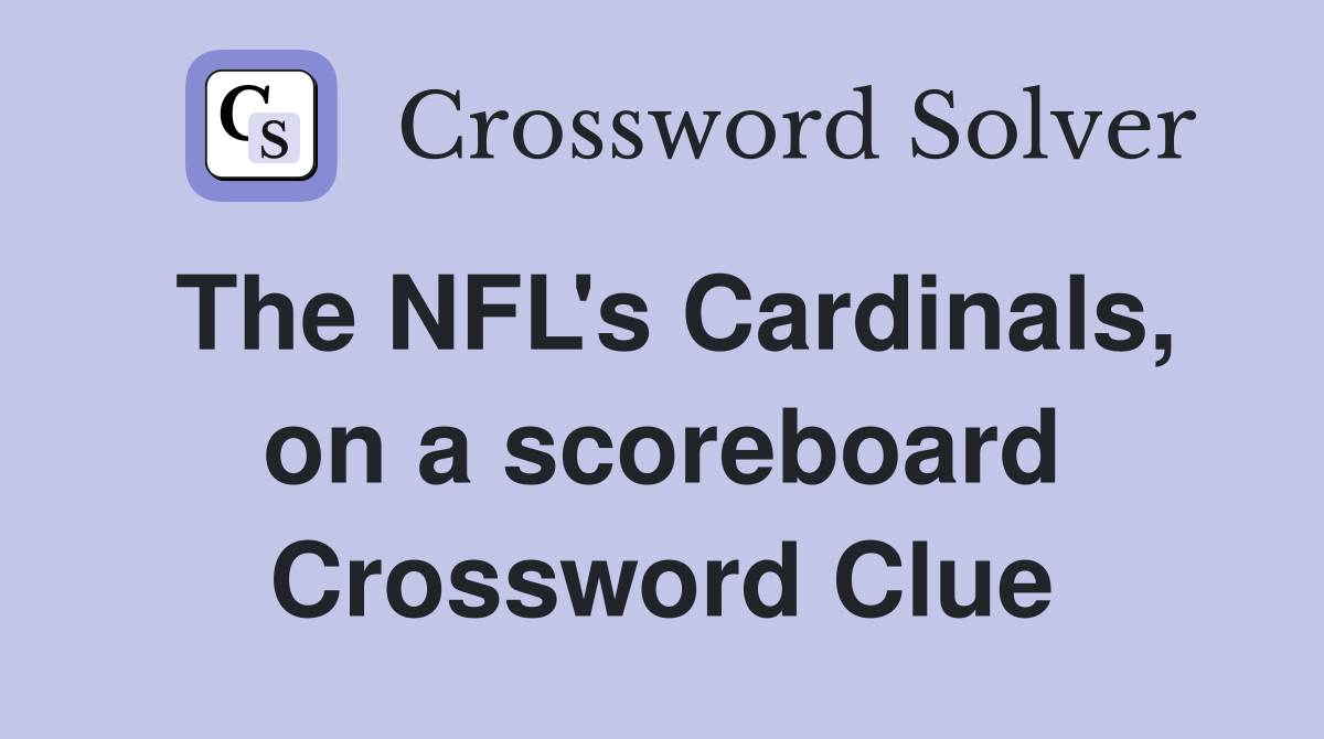The NFL's Cardinals, on a scoreboard Crossword Clue