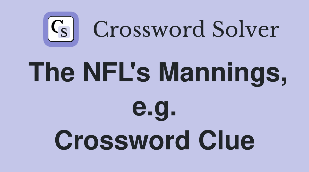 The NFL's Mannings, e.g. Crossword Clue