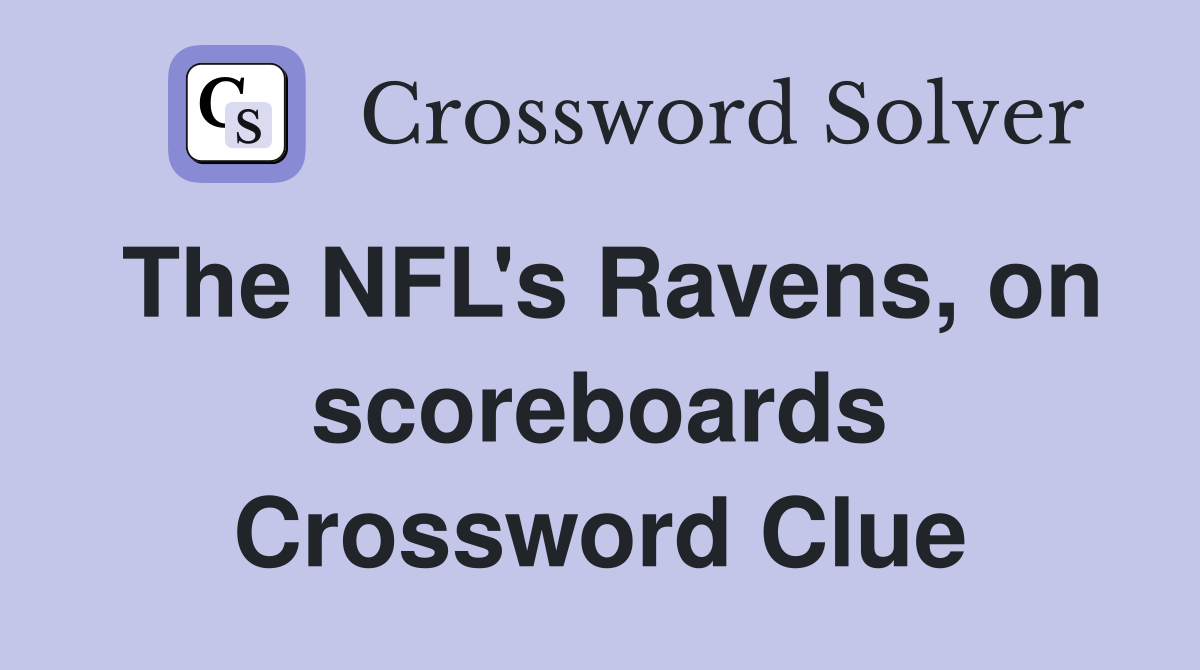 The NFL's Ravens, on scoreboards Crossword Clue