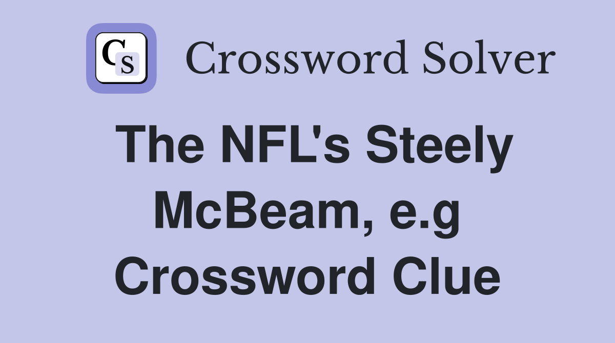 The NFL's Steely McBeam, e.g Crossword Clue