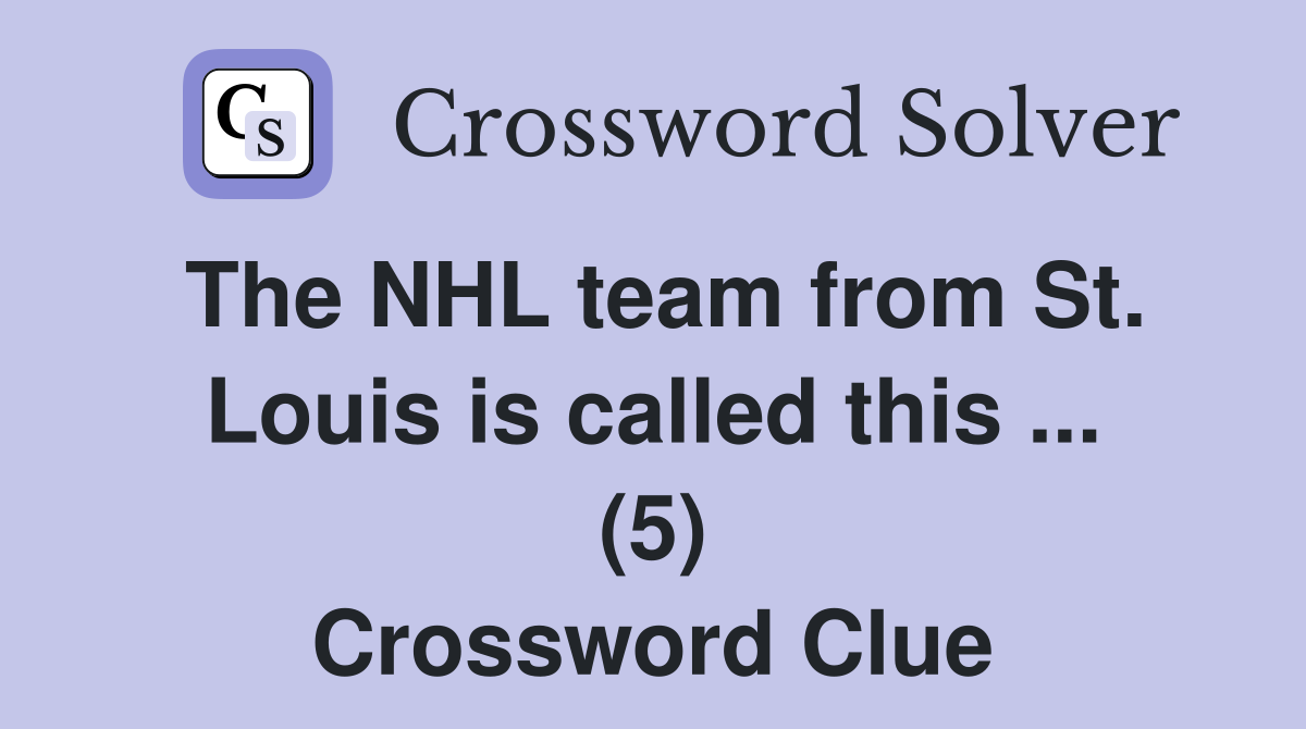 The NHL team from St. Louis is called this ... (5) Crossword Clue