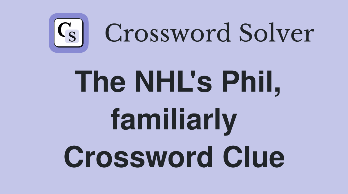 The NHL's Phil, familiarly Crossword Clue