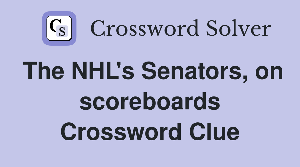 The NHL's Senators, on scoreboards Crossword Clue