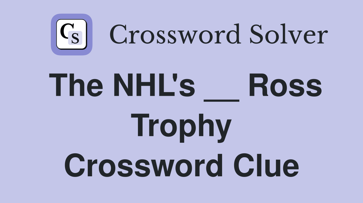 The NHL's __ Ross Trophy Crossword Clue
