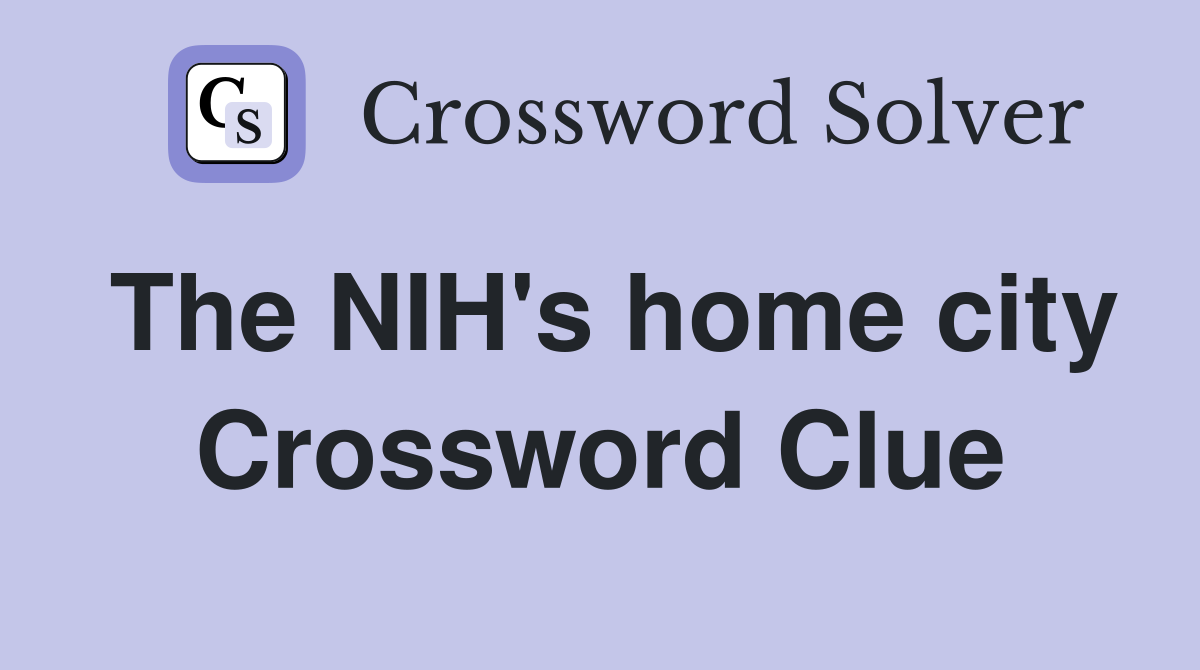The NIH's home city Crossword Clue