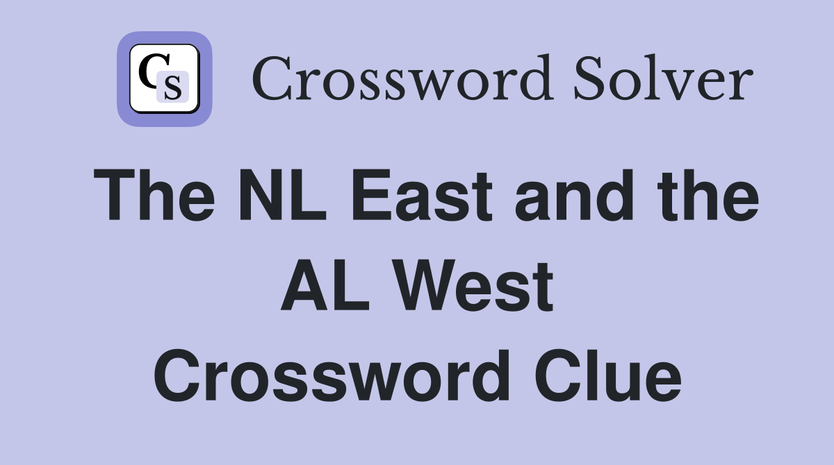 The NL East and the AL West Crossword Clue