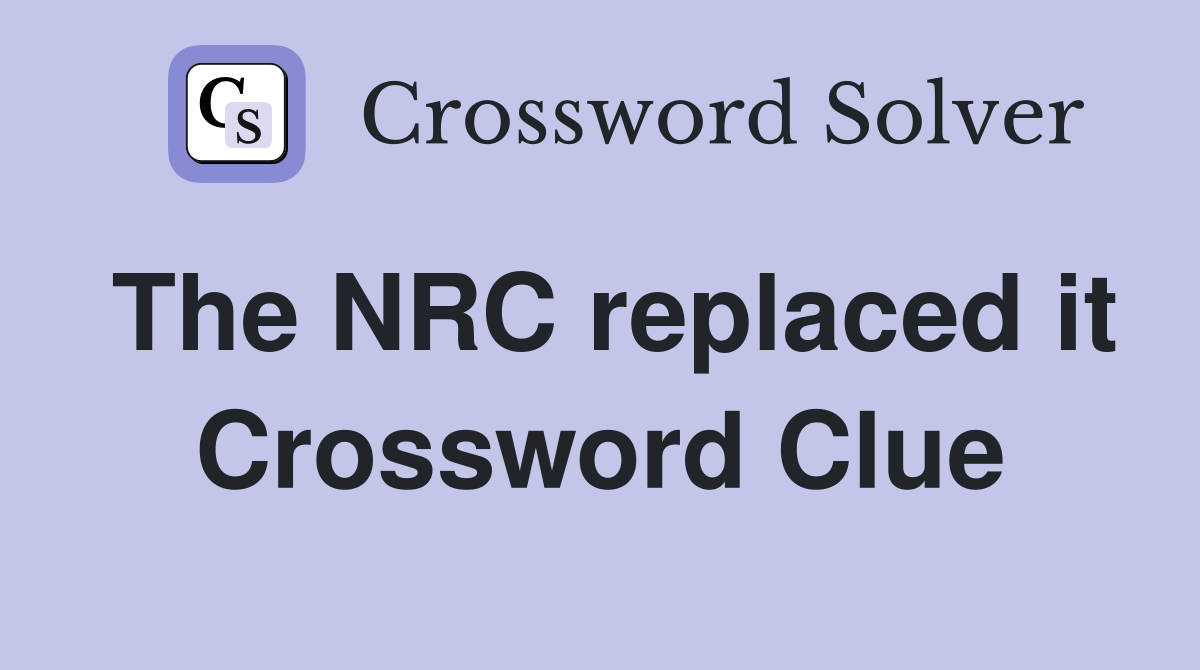 The NRC replaced it Crossword Clue