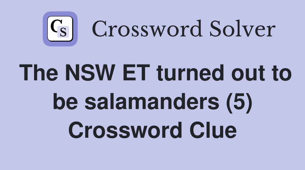 The NSW ET turned out to be salamanders (5) Crossword Clue