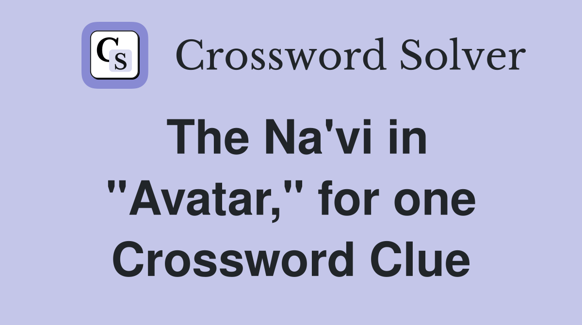 The Na'vi in "Avatar," for one Crossword Clue