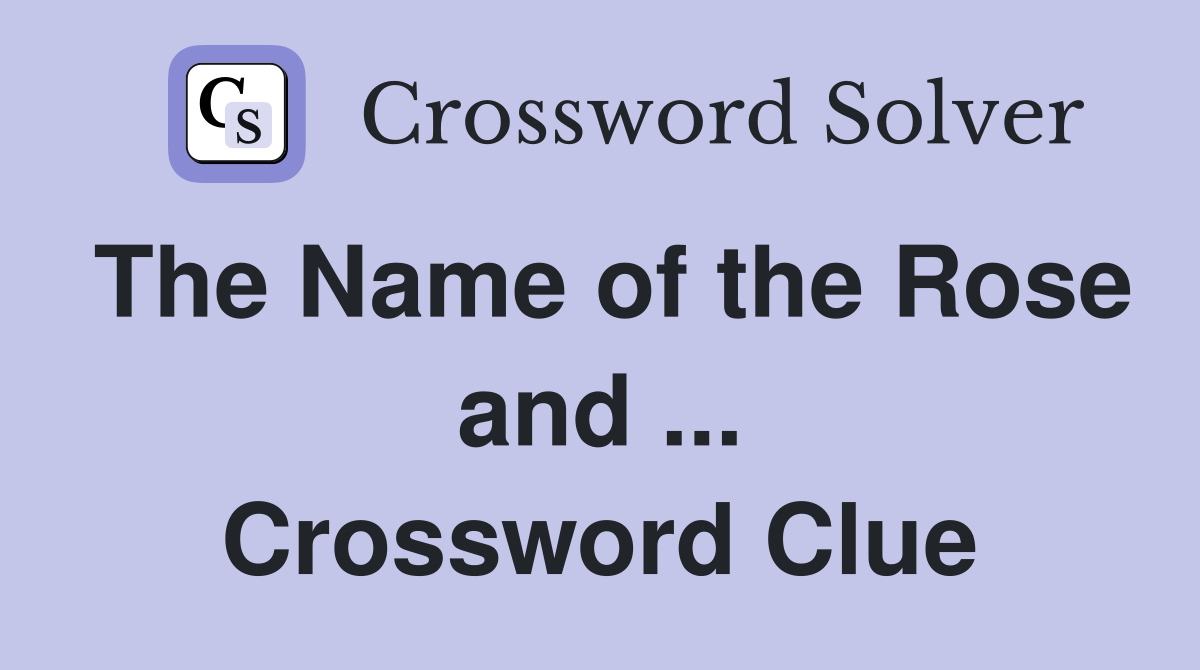The Name of the Rose and ... Crossword Clue