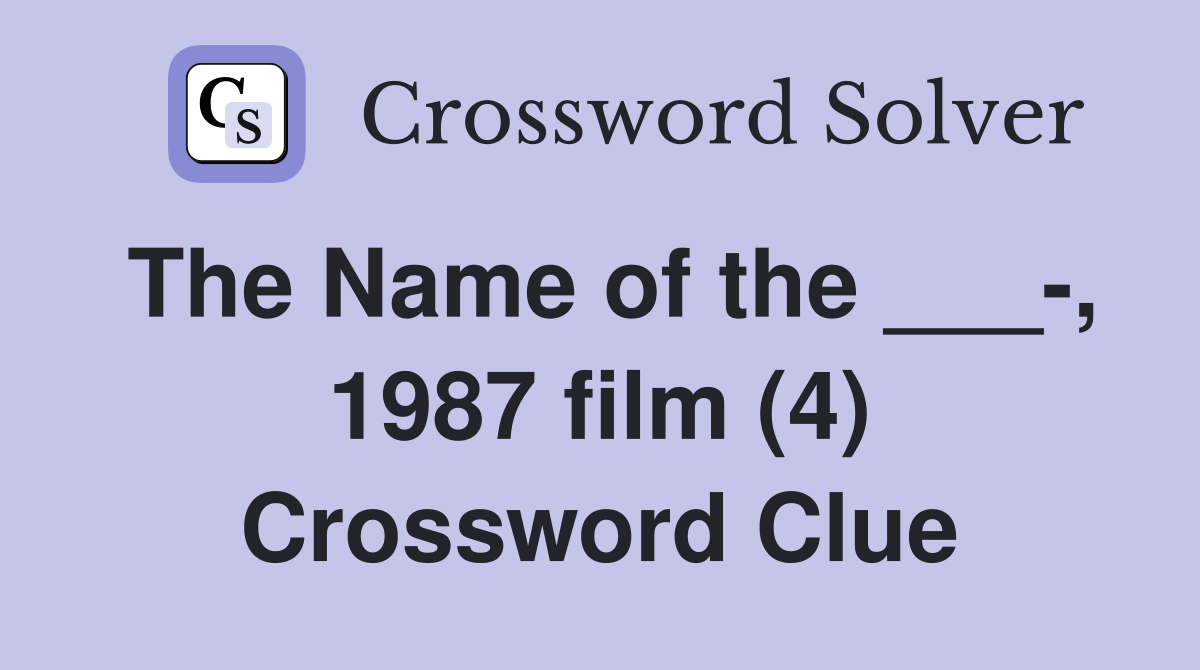 The Name of the ___-, 1987 film (4) Crossword Clue