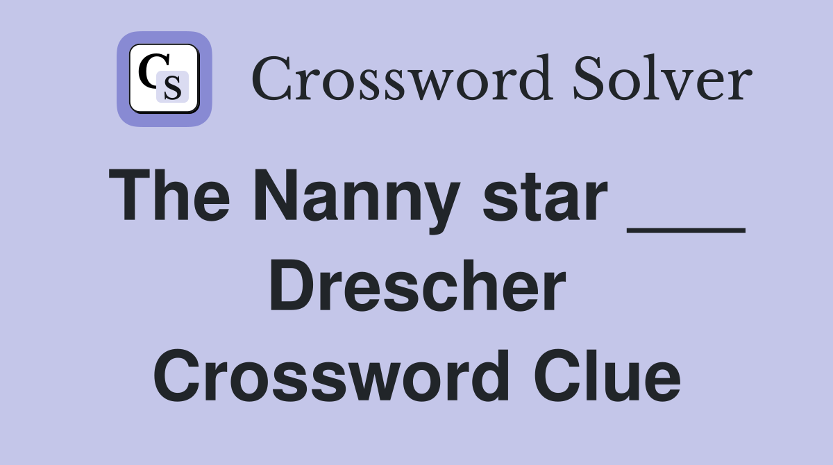 The Nanny star ___ Drescher Crossword Clue