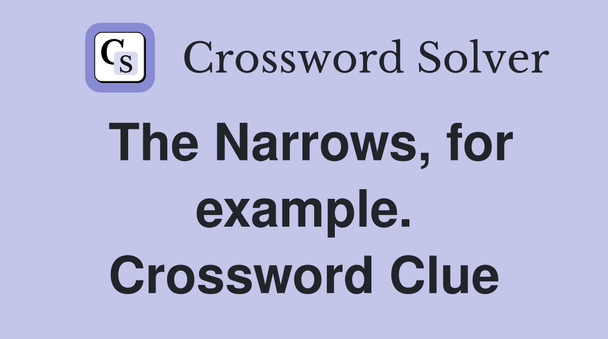 The Narrows, for example. Crossword Clue