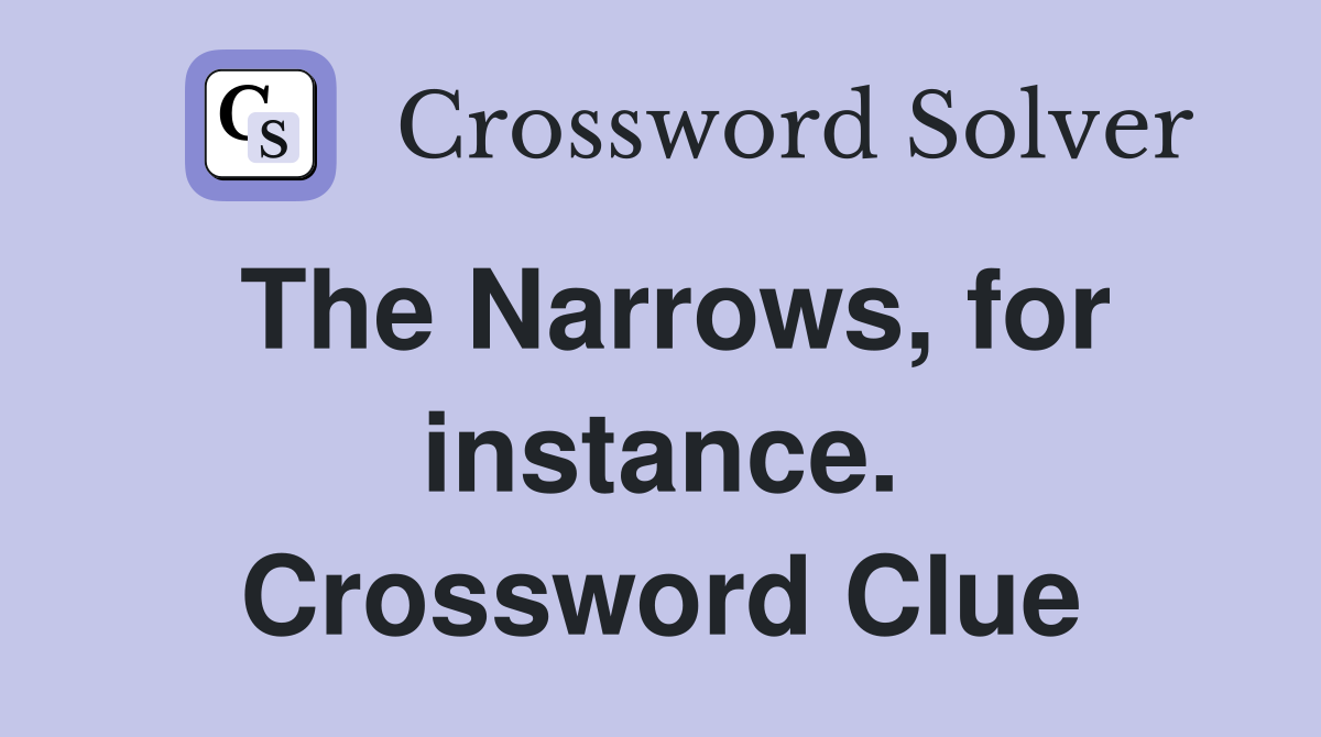 The Narrows, for instance. Crossword Clue