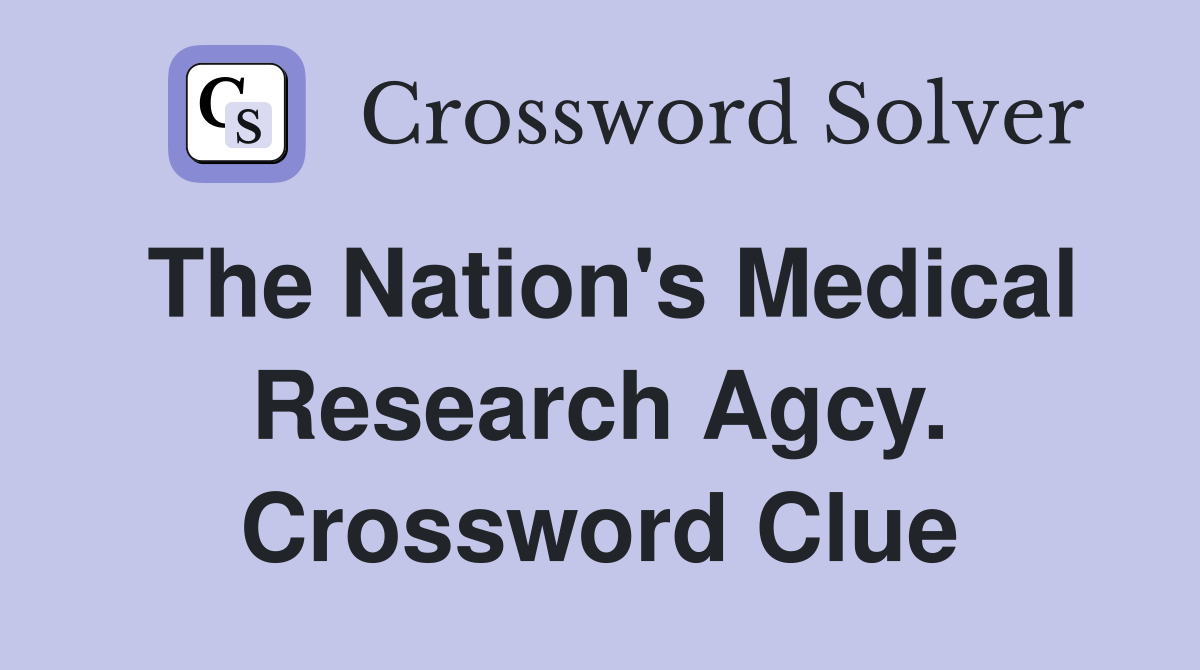 The Nation's Medical Research Agcy. Crossword Clue