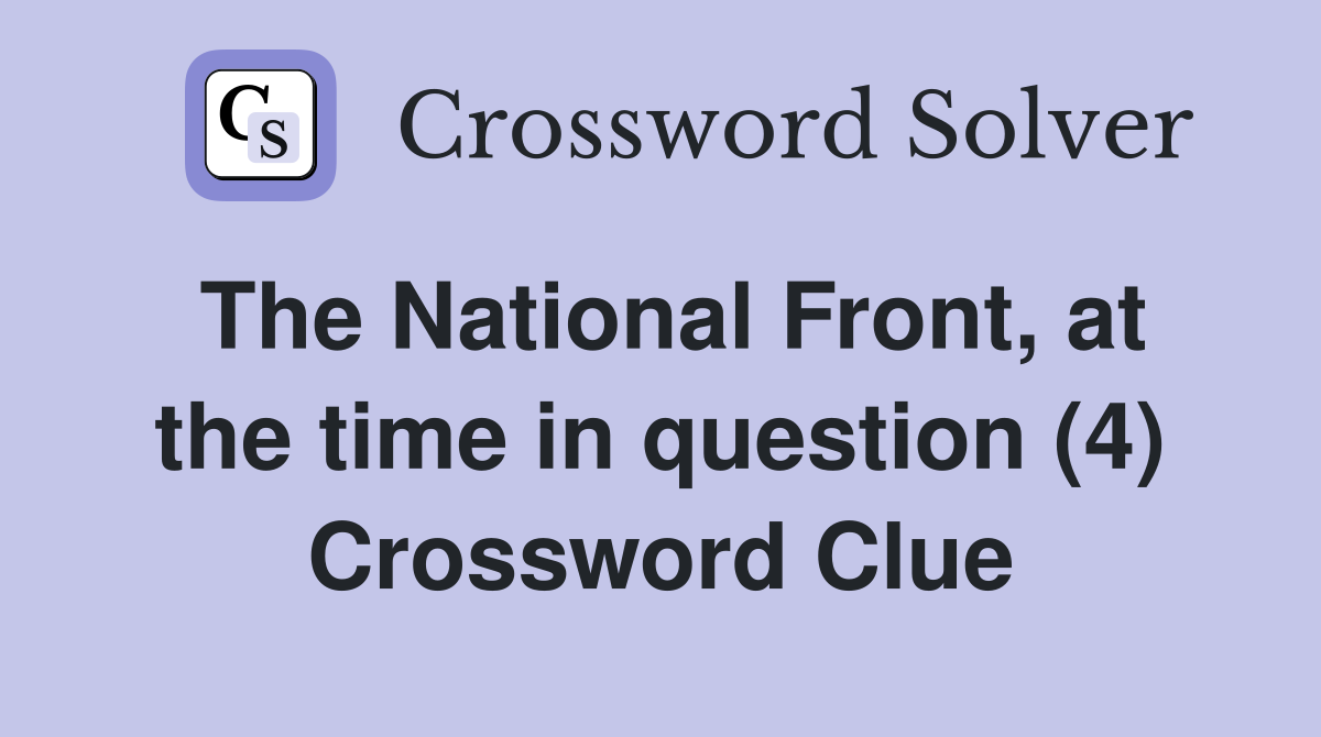 The National Front, at the time in question (4) Crossword Clue