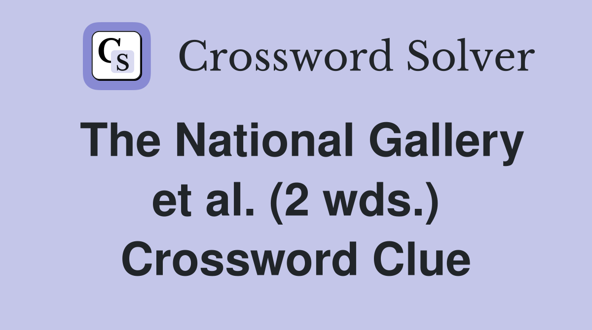 The National Gallery et al. (2 wds.) Crossword Clue