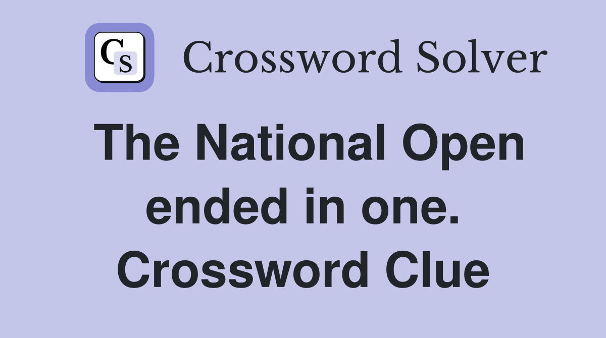 The National Open ended in one. Crossword Clue