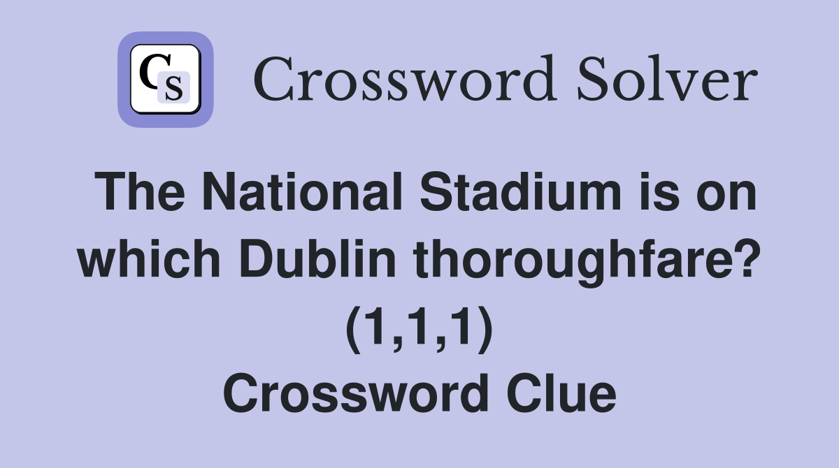 The National Stadium is on which Dublin thoroughfare? (1,1,1) Crossword Clue