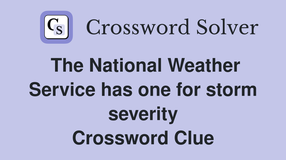 The National Weather Service has one for storm severity Crossword Clue