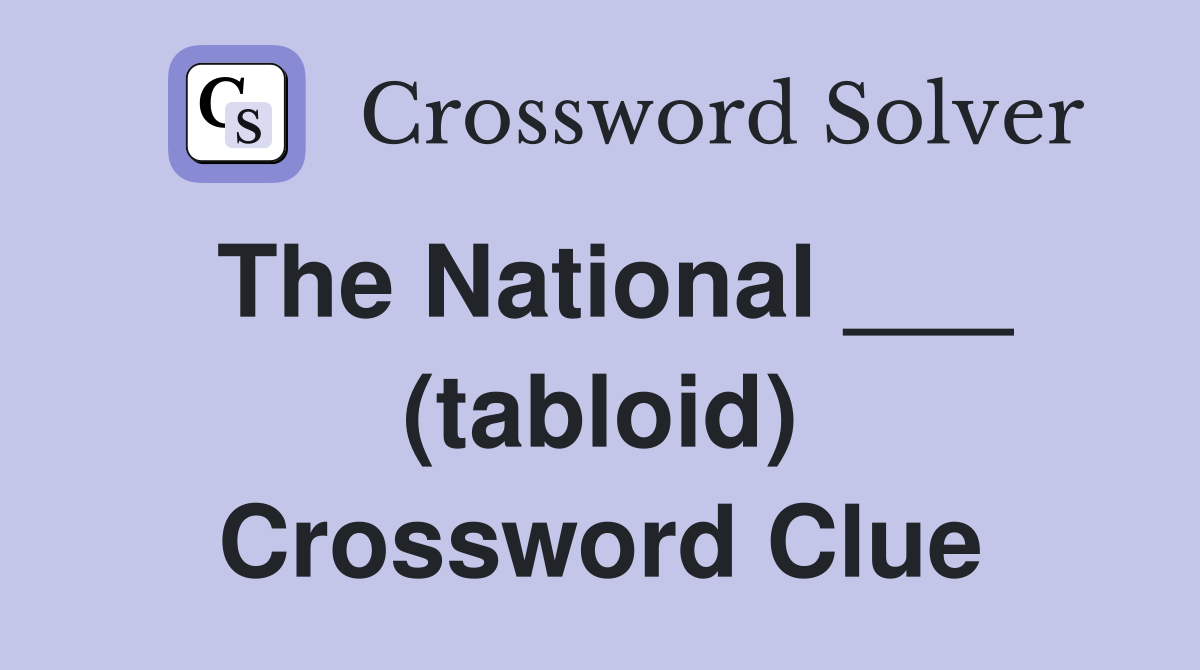 The National ___ (tabloid) Crossword Clue