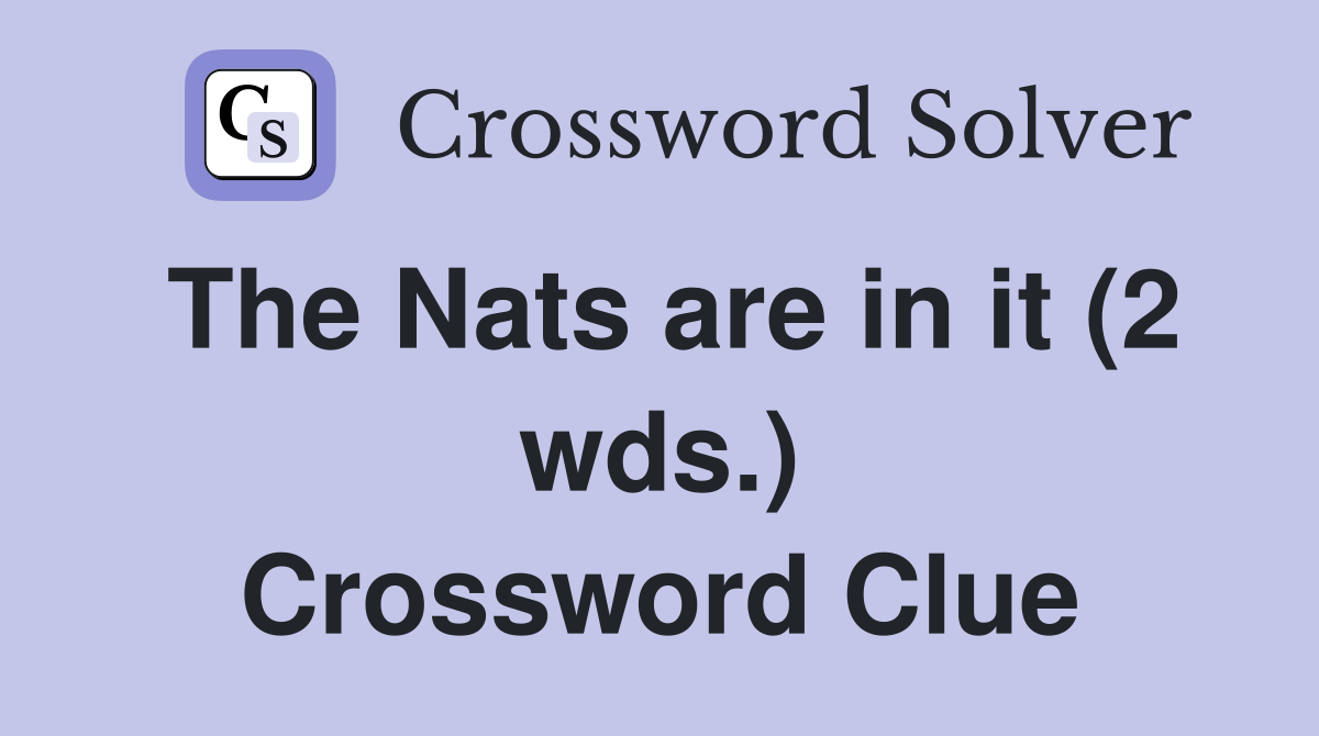 The Nats are in it (2 wds.) Crossword Clue