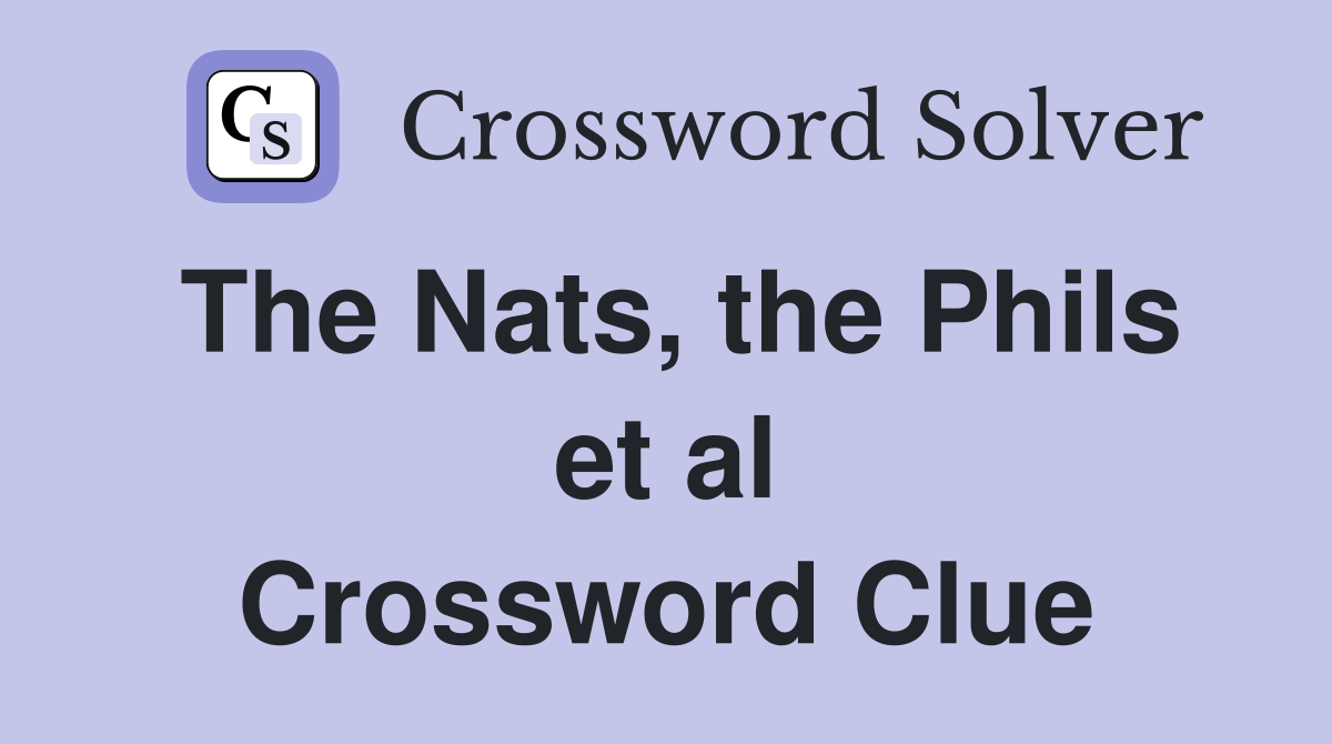 The Nats, the Phils et al Crossword Clue