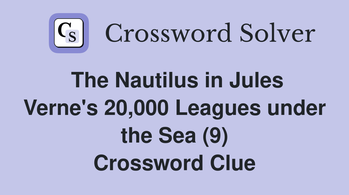 The Nautilus in Jules Verne's 20,000 Leagues under the Sea (9) Crossword Clue
