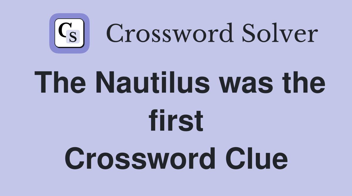 The Nautilus was the first Crossword Clue