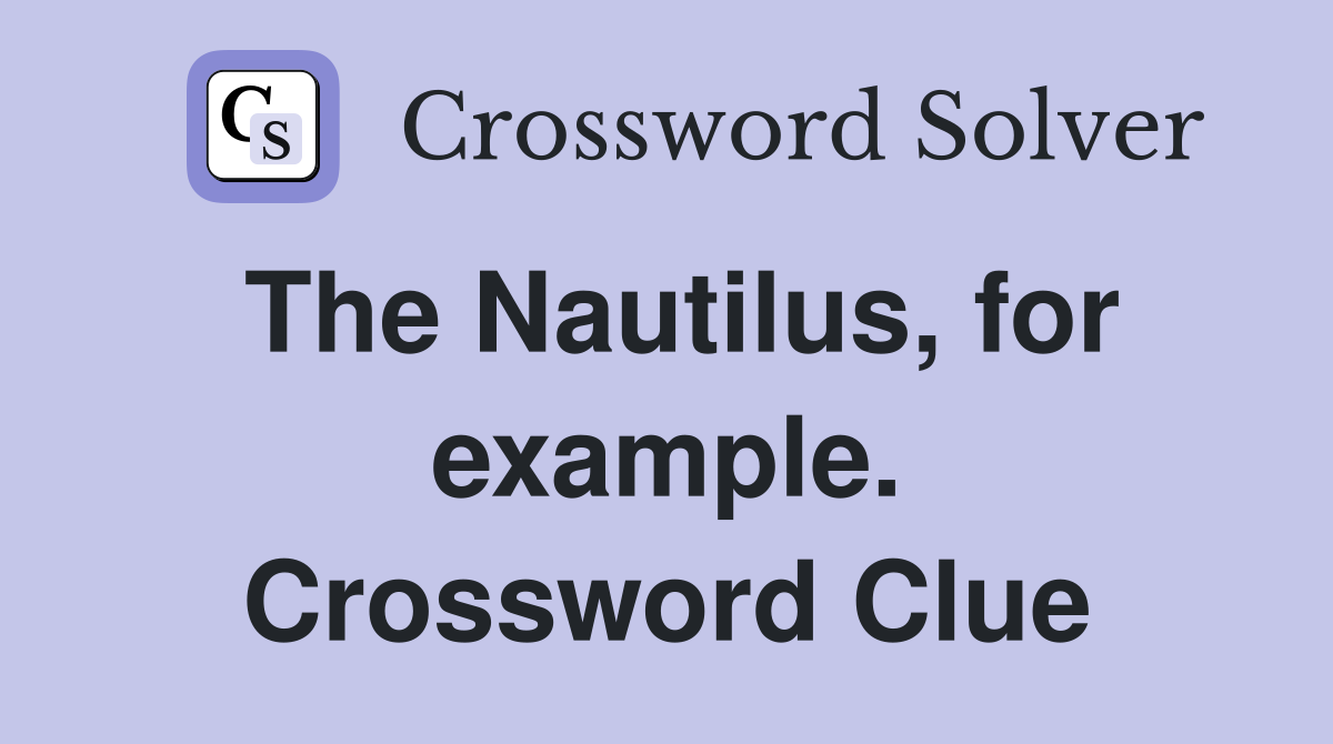 The Nautilus, for example. Crossword Clue