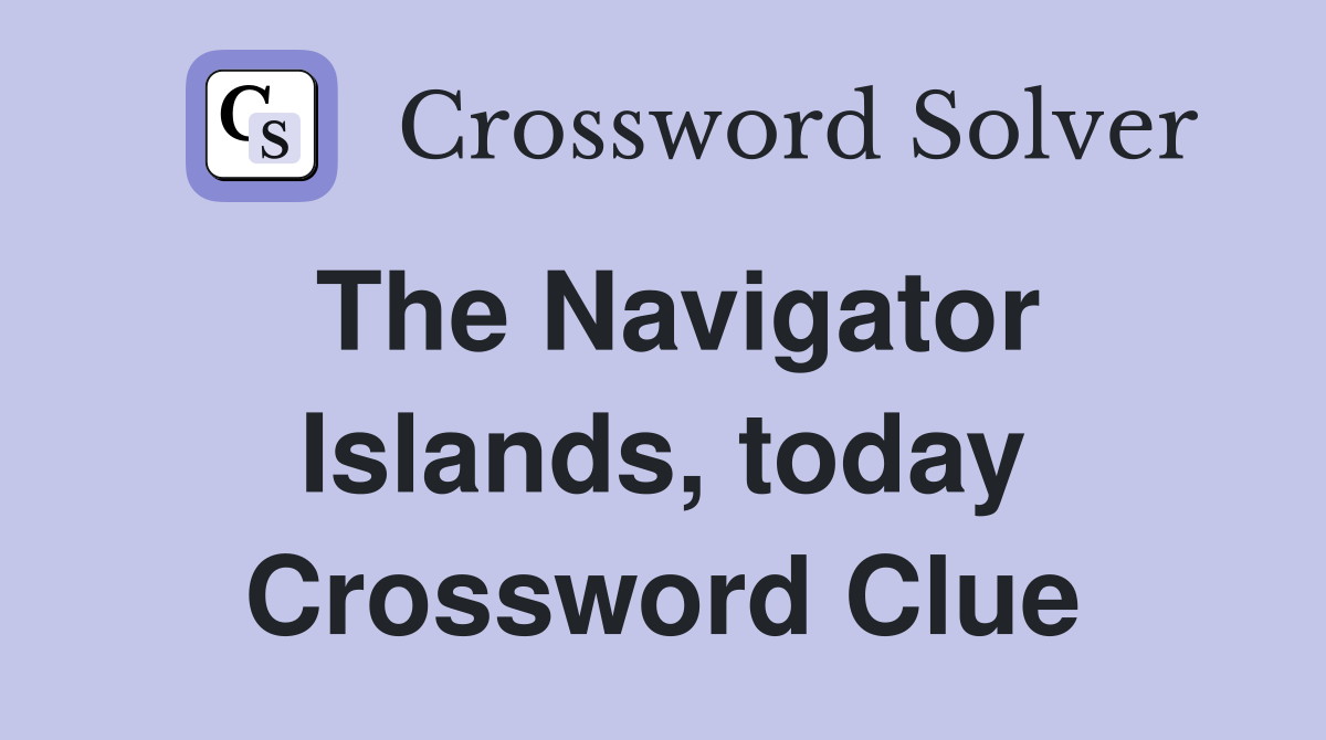 The Navigator Islands, today Crossword Clue