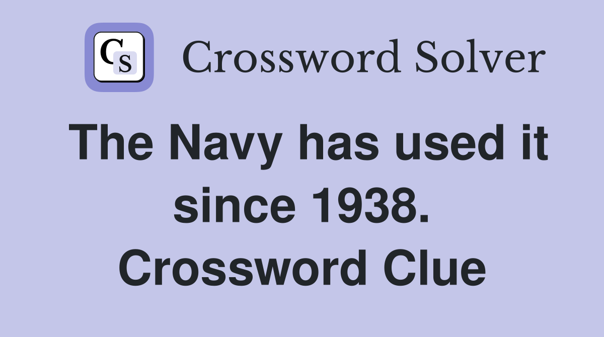 The Navy has used it since 1938. Crossword Clue