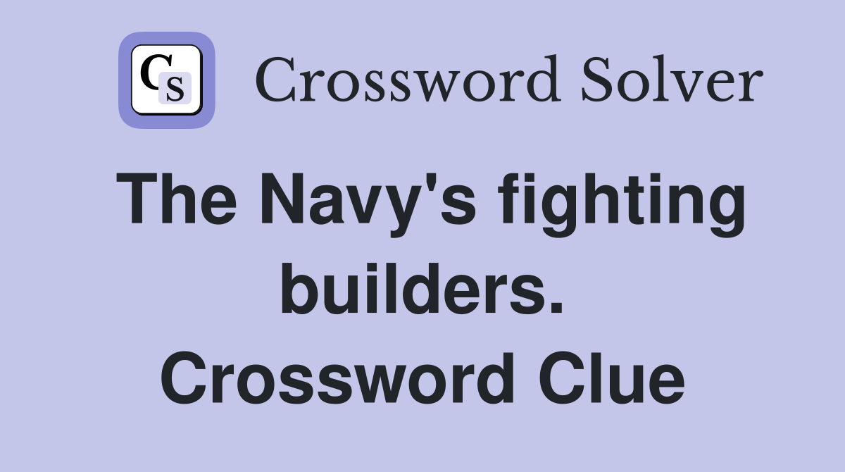 The Navy's fighting builders. Crossword Clue