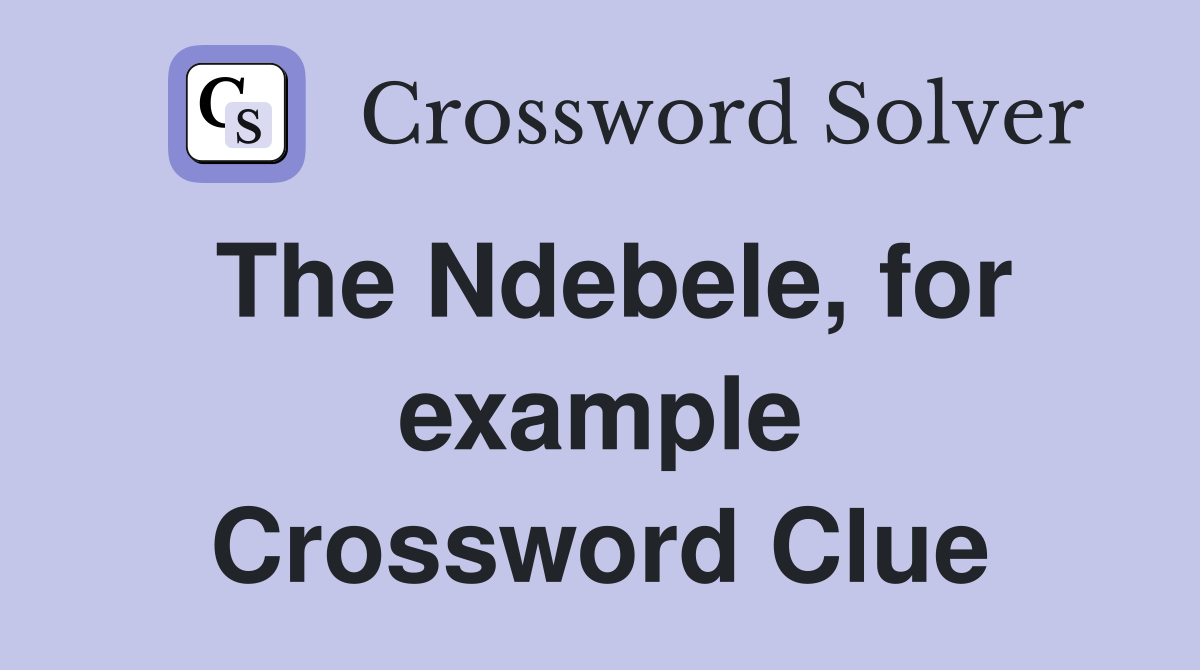 The Ndebele, for example Crossword Clue