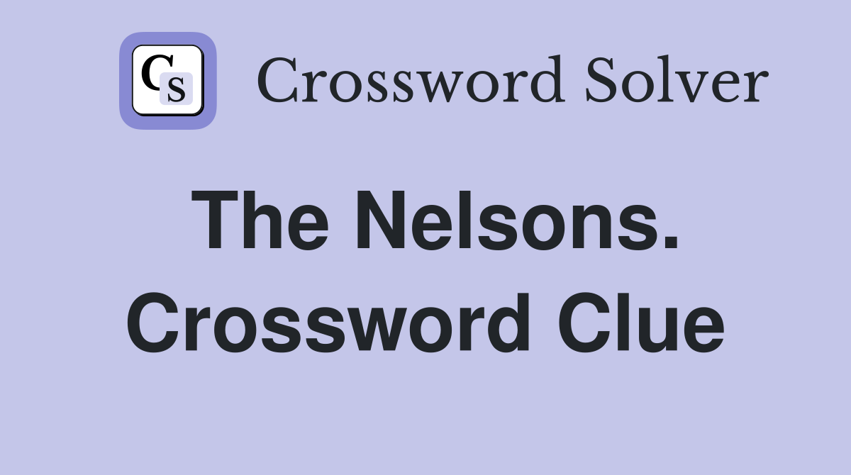 The Nelsons. Crossword Clue