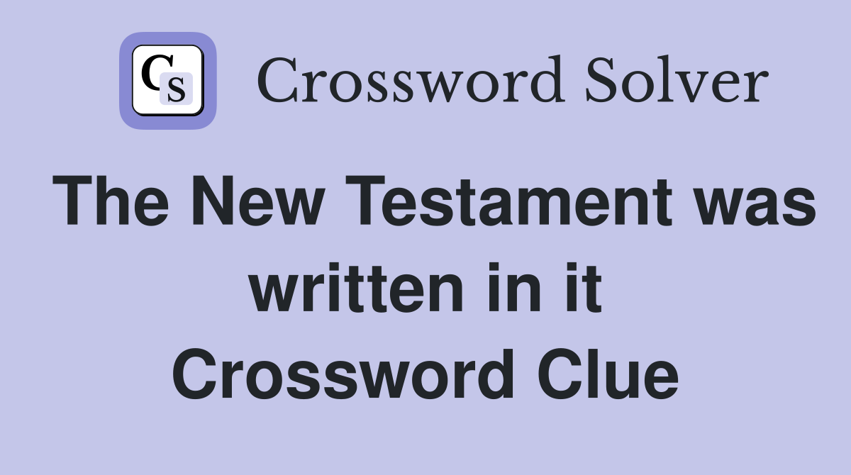 The New Testament was written in it Crossword Clue