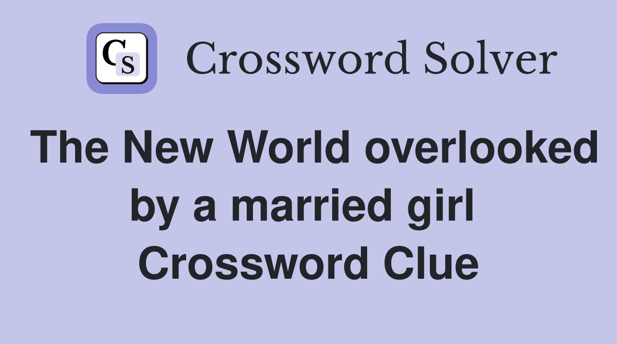 The New World overlooked by a married girl  Crossword Clue