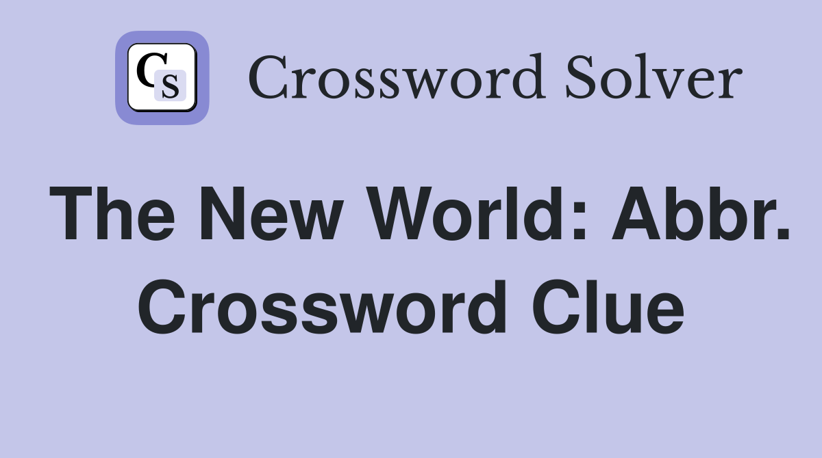 The New World: Abbr. Crossword Clue