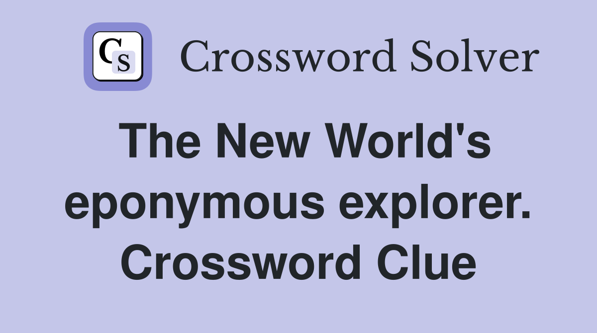 The New World's eponymous explorer. Crossword Clue
