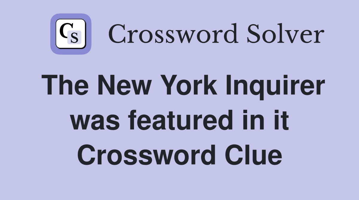 The New York Inquirer was featured in it Crossword Clue