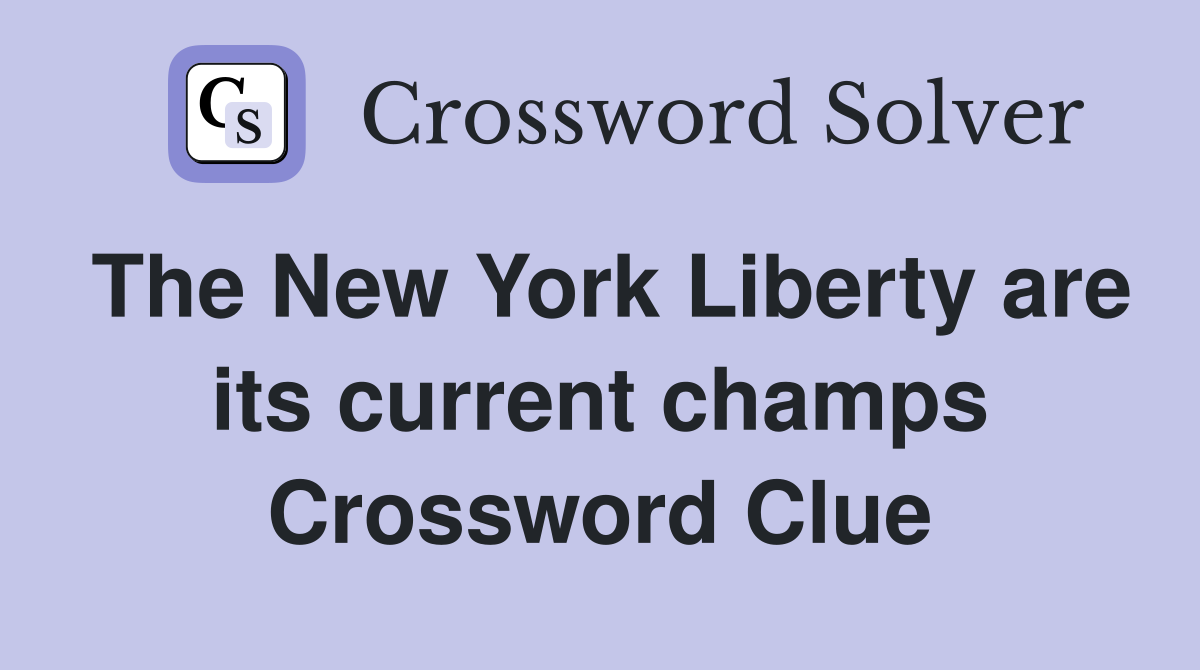 The New York Liberty are its current champs Crossword Clue