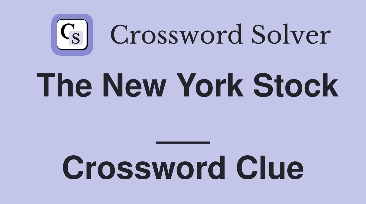 The New York Stock ___ Crossword Clue