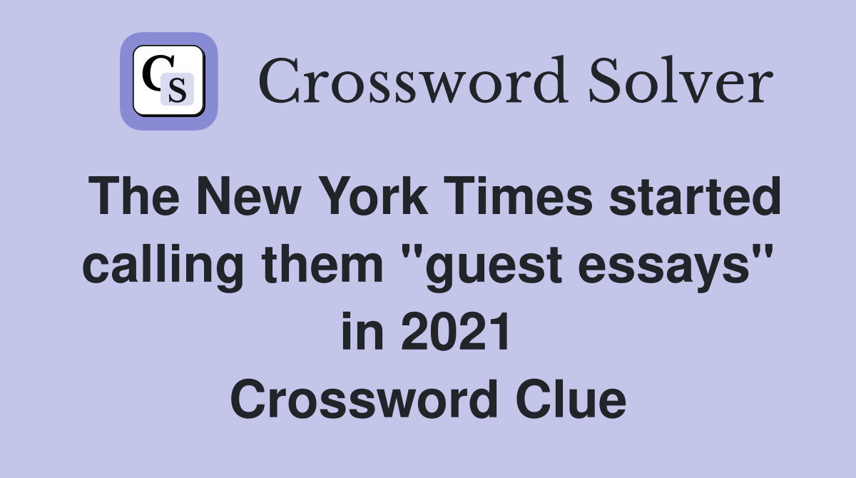 The New York Times started calling them "guest essays" in 2021 Crossword Clue