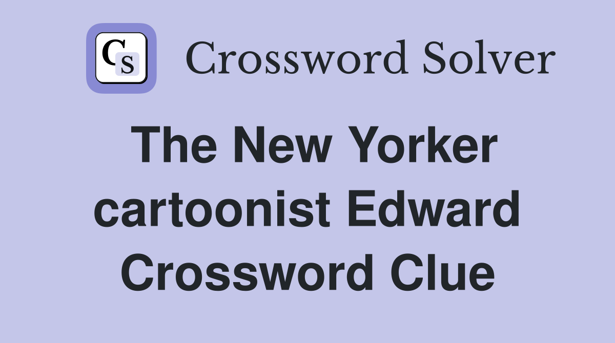 The New Yorker cartoonist Edward Crossword Clue