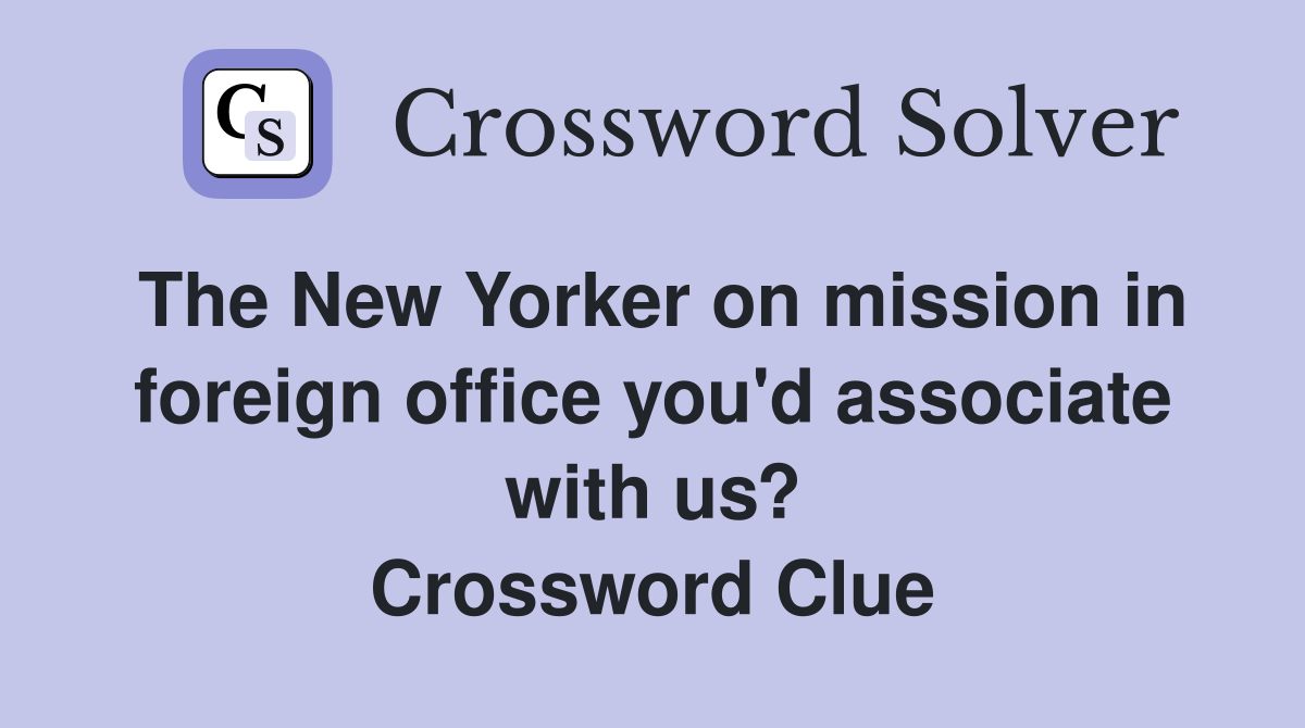 The New Yorker on mission in foreign office you'd associate with us? Crossword Clue