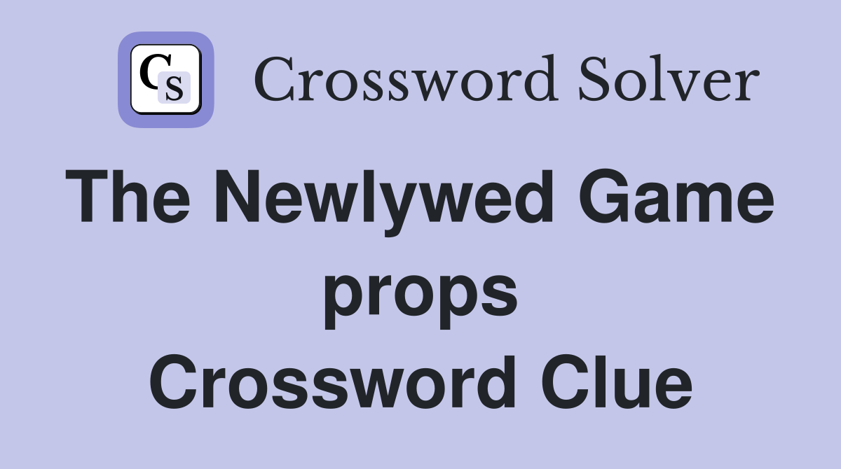 The Newlywed Game  props Crossword Clue