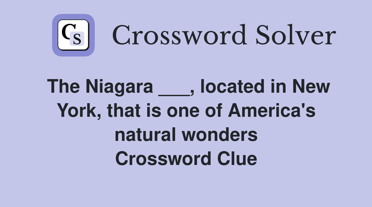 The Niagara ___, located in New York, that is one of America's natural wonders Crossword Clue