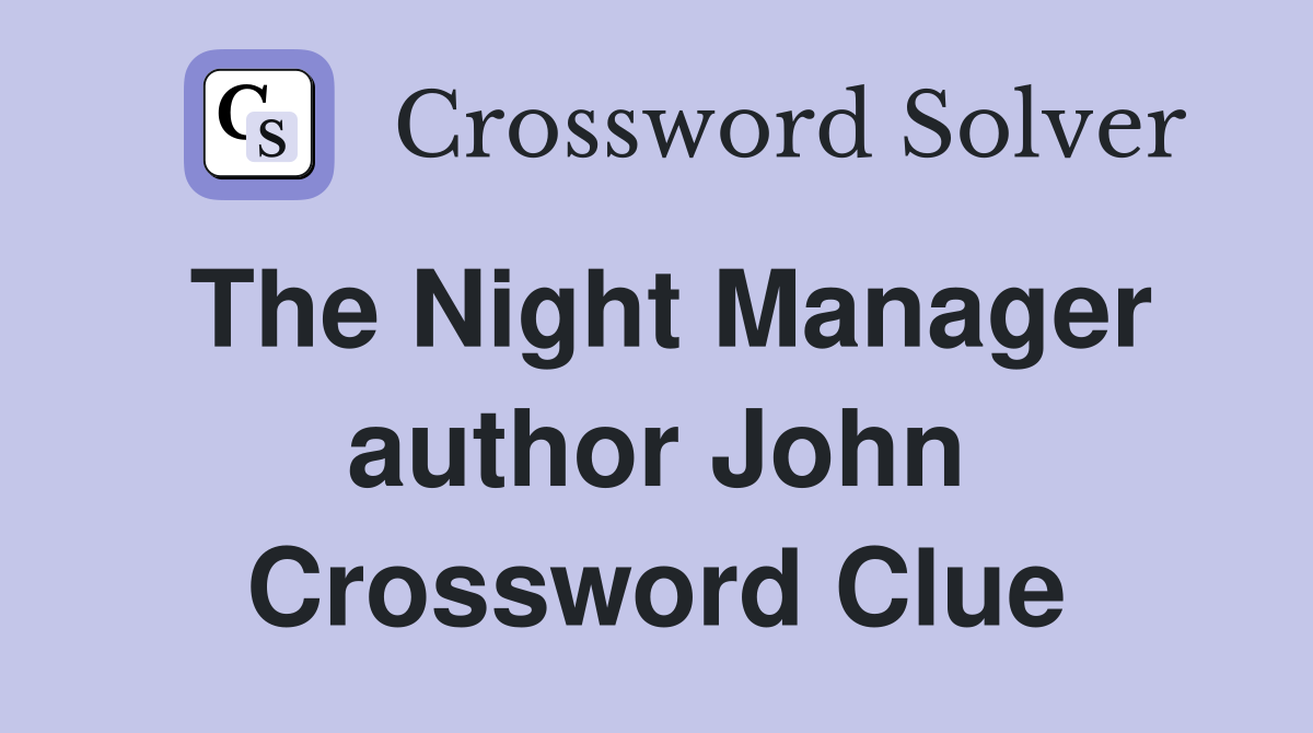 The Night Manager author John Crossword Clue